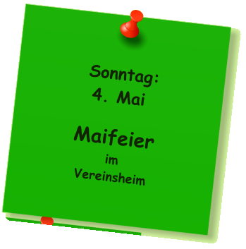 Sonntag: 4. Mai  Maifeier im  Vereinsheim