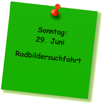 Sonntag: 29. Juni  Radbildersuchfahrt